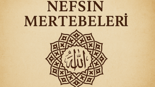 Nefsin Mertebeleri Nedir Tasavvufta Nefis Terbiyesi ve Manevi Yükseliş